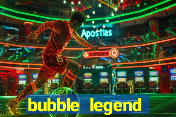 bubble legend ganhar dinheiro